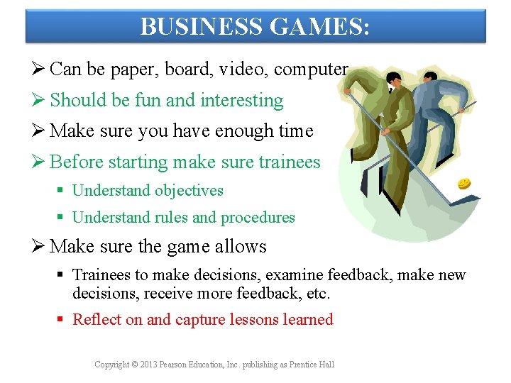 BUSINESS GAMES: Ø Can be paper, board, video, computer Ø Should be fun and