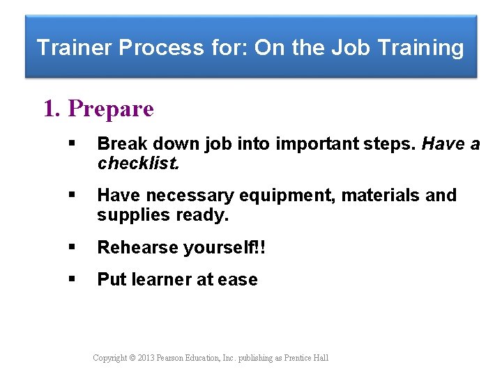 Trainer Process for: On the Job Training 1. Prepare Break down job into important