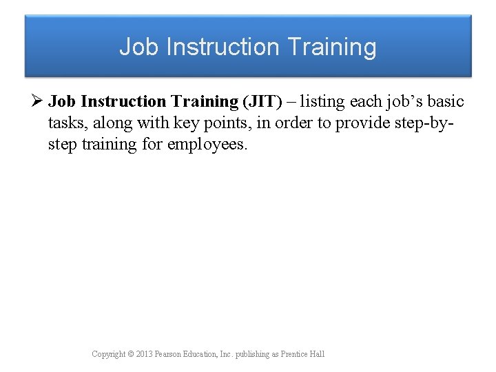 Job Instruction Training Ø Job Instruction Training (JIT) – listing each job’s basic tasks,