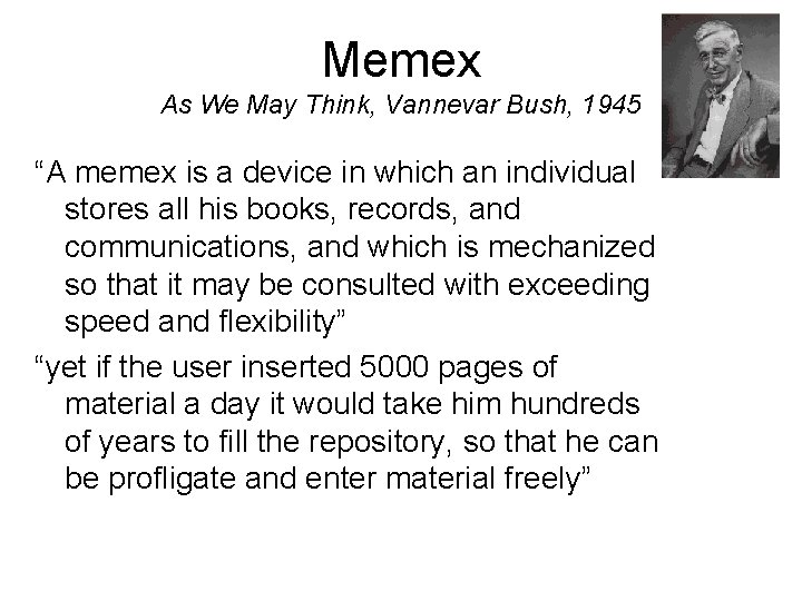 Memex As We May Think, Vannevar Bush, 1945 “A memex is a device in