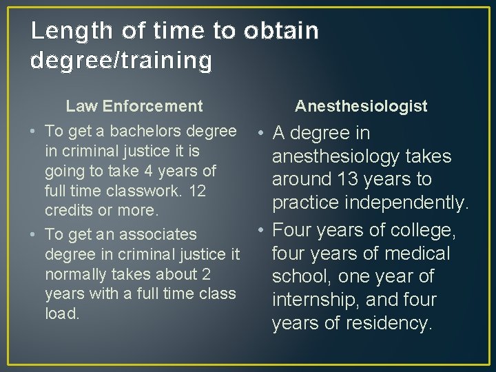 Length of time to obtain degree/training Law Enforcement Anesthesiologist • To get a bachelors