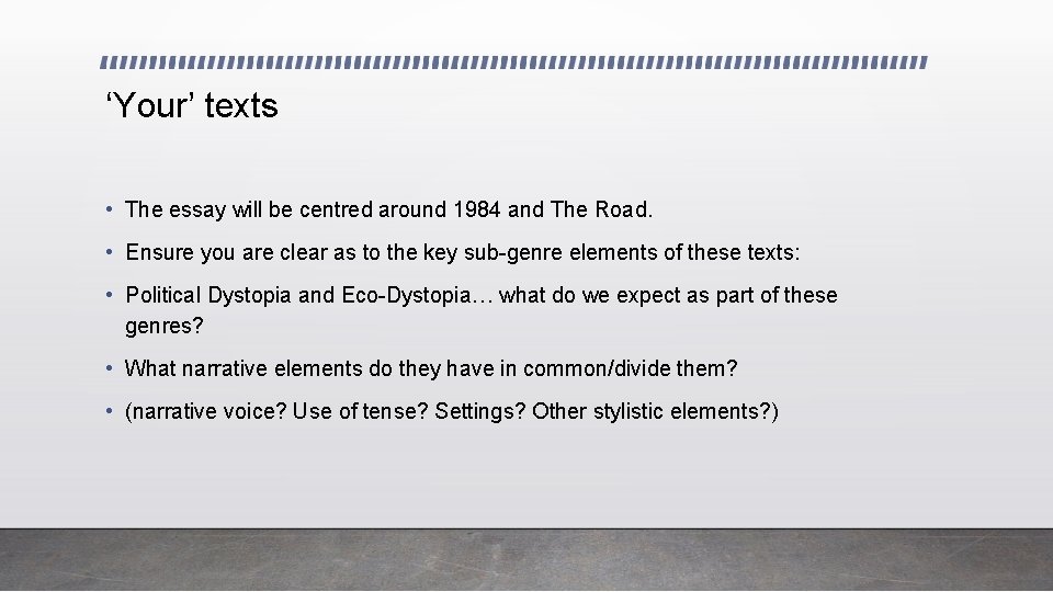 ‘Your’ texts • The essay will be centred around 1984 and The Road. •