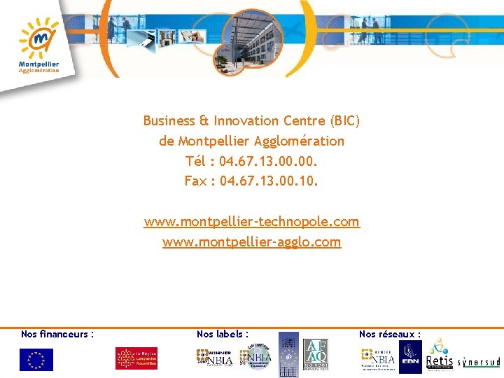 Business & Innovation Centre (BIC) de Montpellier Agglomération Tél : 04. 67. 13. 00.