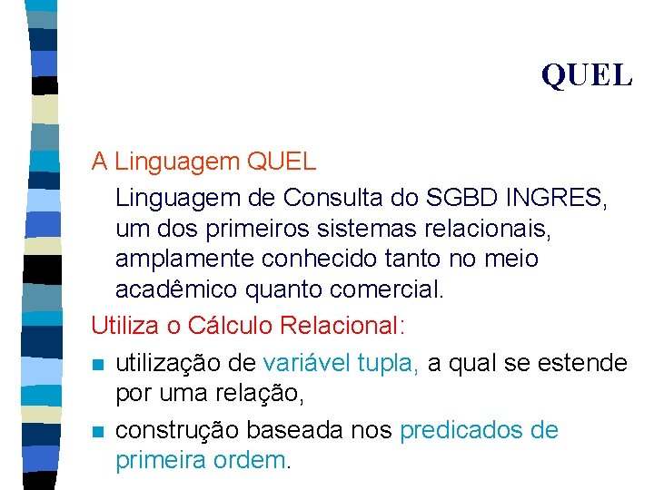 QUEL A Linguagem QUEL Linguagem de Consulta do SGBD INGRES, um dos primeiros sistemas