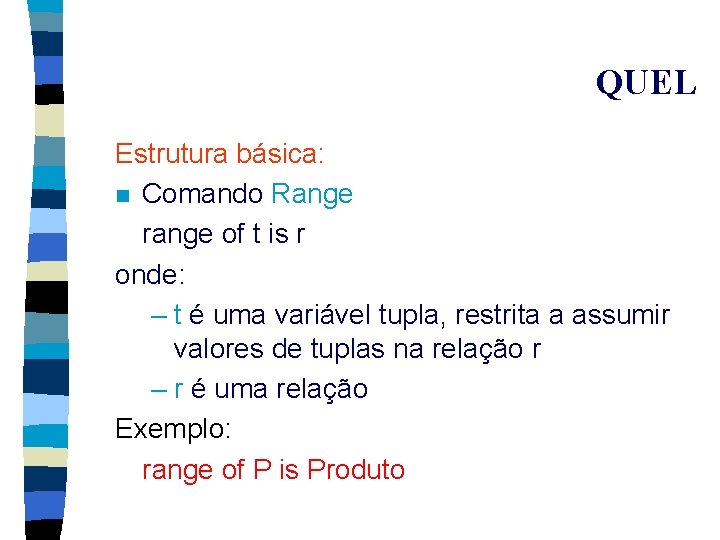 QUEL Estrutura básica: n Comando Range range of t is r onde: – t