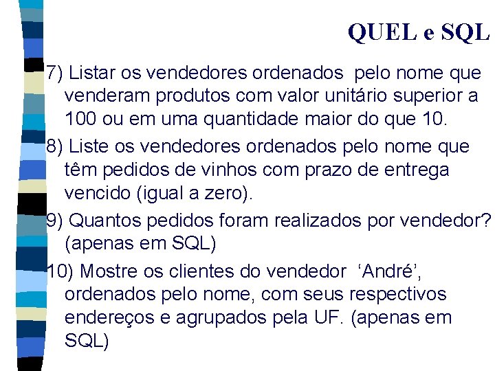 QUEL e SQL 7) Listar os vendedores ordenados pelo nome que venderam produtos com