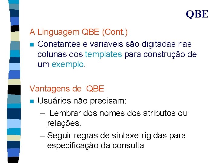 QBE A Linguagem QBE (Cont. ) n Constantes e variáveis são digitadas nas colunas