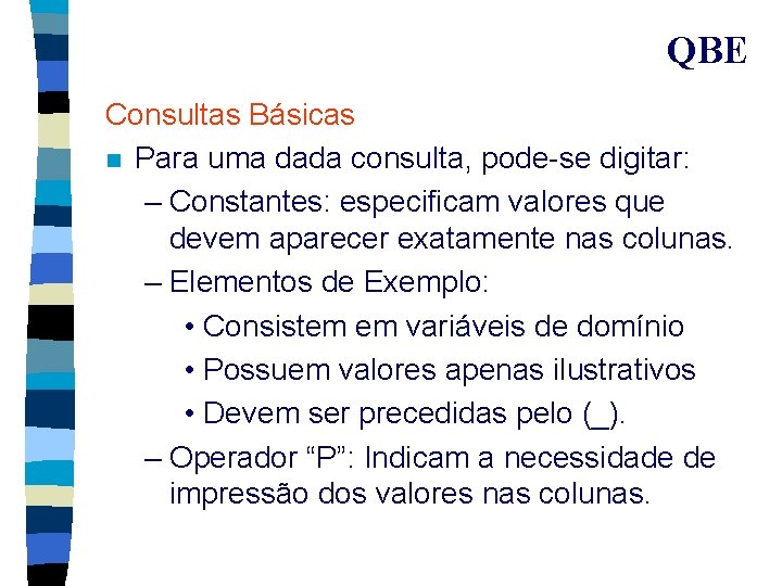 QBE Consultas Básicas n Para uma dada consulta, pode-se digitar: – Constantes: especificam valores