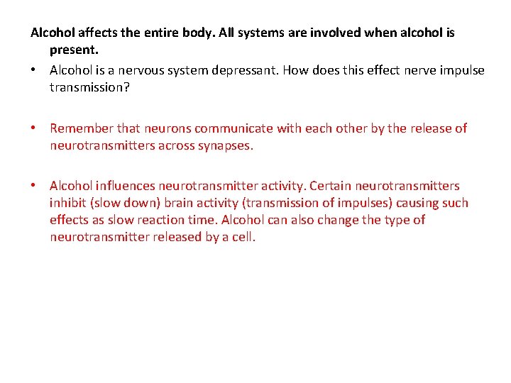 Alcohol affects the entire body. All systems are involved when alcohol is present. •