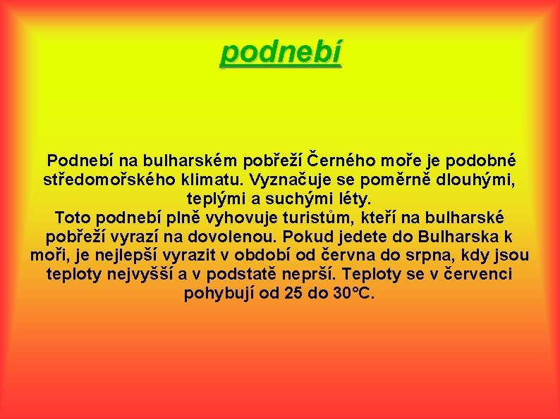 podnebí Podnebí na bulharském pobřeží Černého moře je podobné středomořského klimatu. Vyznačuje se poměrně