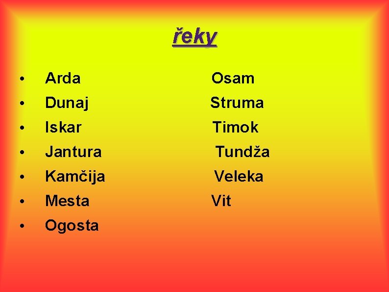 řeky • Arda Osam • Dunaj Struma • Iskar Timok • Jantura Tundža •