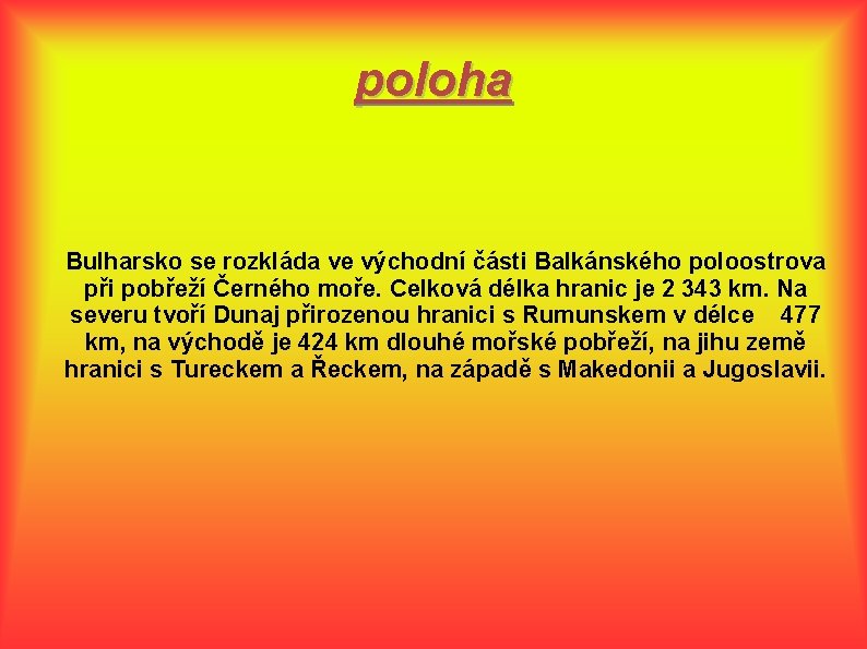 poloha Bulharsko se rozkláda ve východní části Balkánského poloostrova při pobřeží Černého moře. Celková