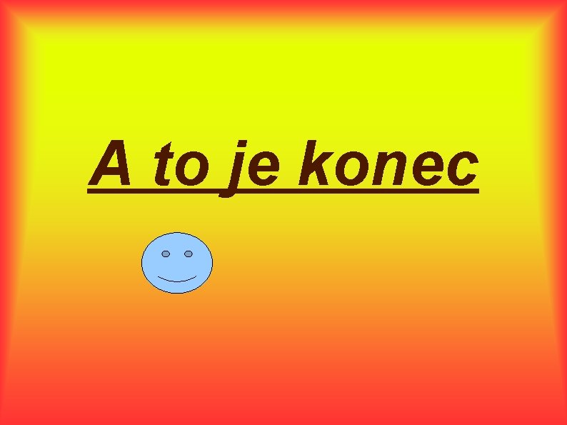 A to je konec 