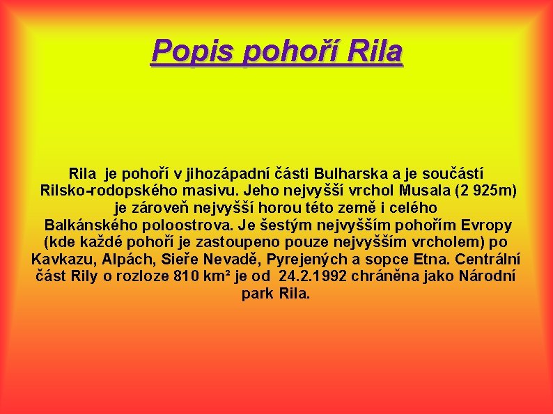 Popis pohoří Rila je pohoří v jihozápadní části Bulharska a je součástí Rilsko-rodopského masivu.