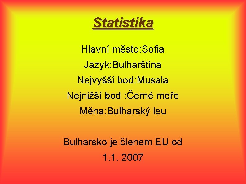 Statistika Hlavní město: Sofia Jazyk: Bulharština Nejvyšší bod: Musala Nejnižší bod : Černé moře