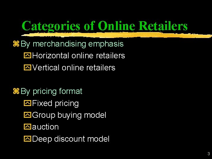 Categories of Online Retailers z By merchandising emphasis y. Horizontal online retailers y. Vertical