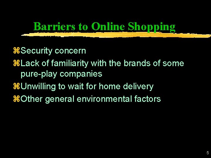 Barriers to Online Shopping z. Security concern z. Lack of familiarity with the brands