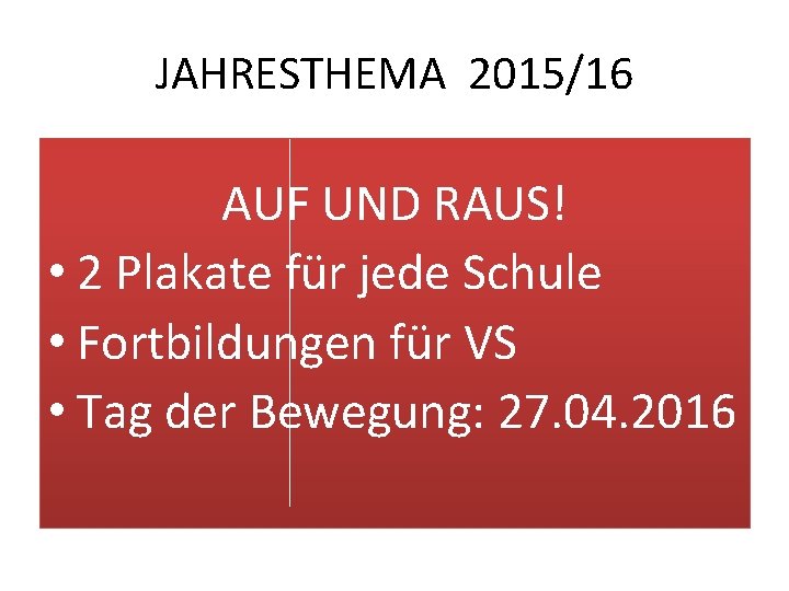 JAHRESTHEMA 2015/16 AUF UND RAUS! • 2 Plakate für jede Schule • Fortbildungen für