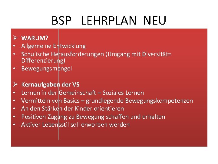 BSP LEHRPLAN NEU Ø WARUM? • Allgemeine Entwicklung • Schulische Herausforderungen (Umgang mit Diversität=