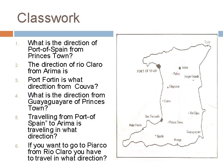 Classwork 1. 2. 3. 4. 5. 6. What is the direction of Port-of-Spain from