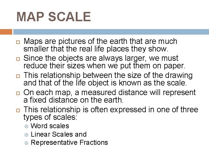 MAP SCALE Maps are pictures of the earth that are much smaller that the