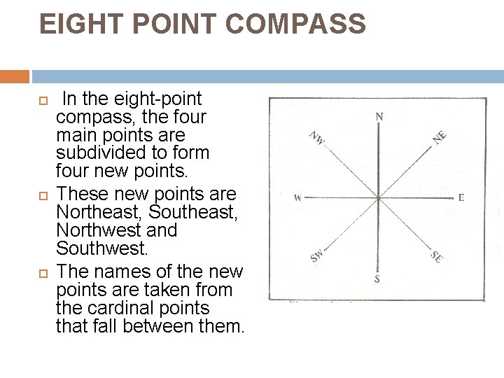 EIGHT POINT COMPASS In the eight-point compass, the four main points are subdivided to