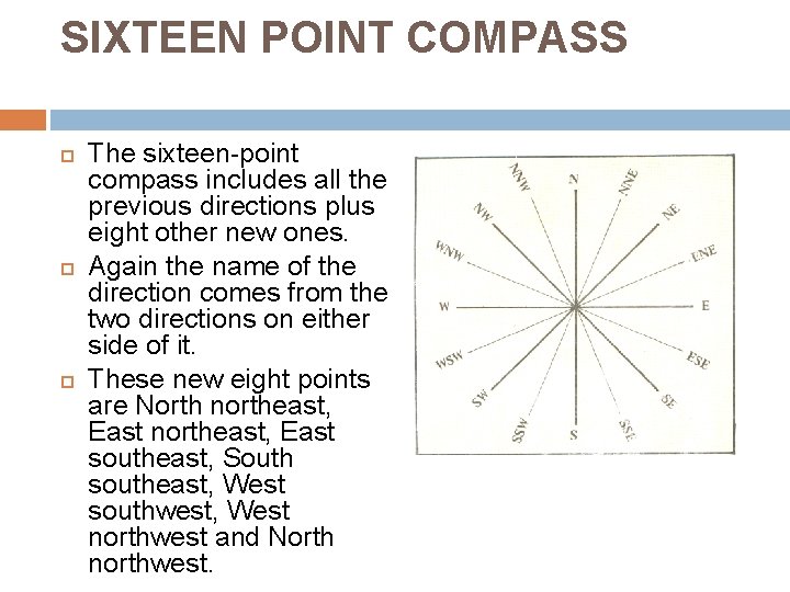 SIXTEEN POINT COMPASS The sixteen-point compass includes all the previous directions plus eight other