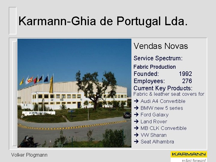 Karmann-Ghia de Portugal Lda. Vendas Novas Service Spectrum: Fabric Production Founded: 1992 Employees: 276