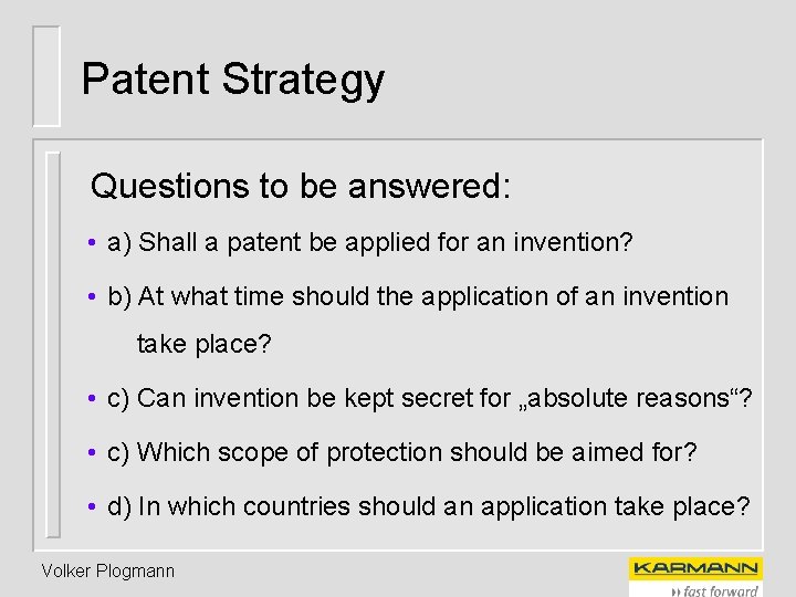 Patent Strategy Questions to be answered: • a) Shall a patent be applied for