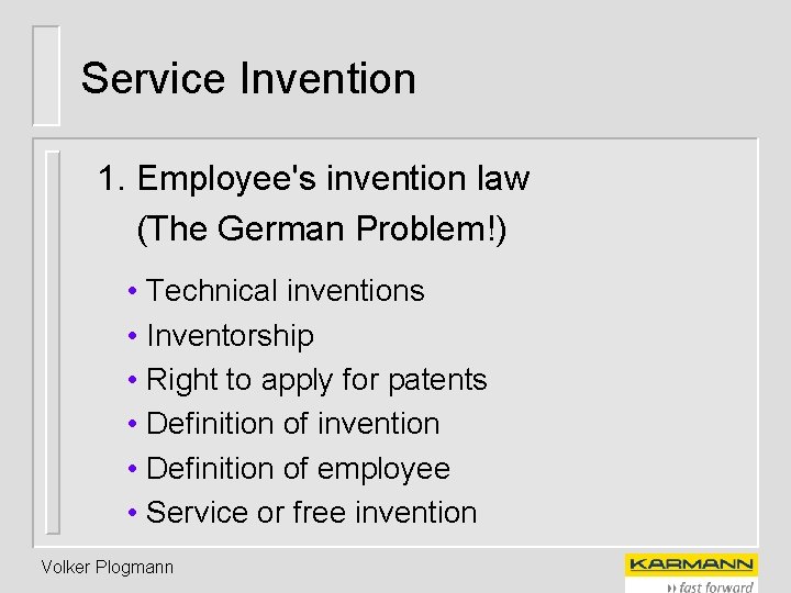 Service Invention 1. Employee's invention law (The German Problem!) • Technical inventions • Inventorship