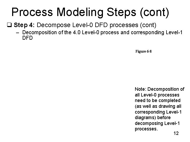 Process Modeling Steps (cont) q Step 4: Decompose Level-0 DFD processes (cont) – Decomposition