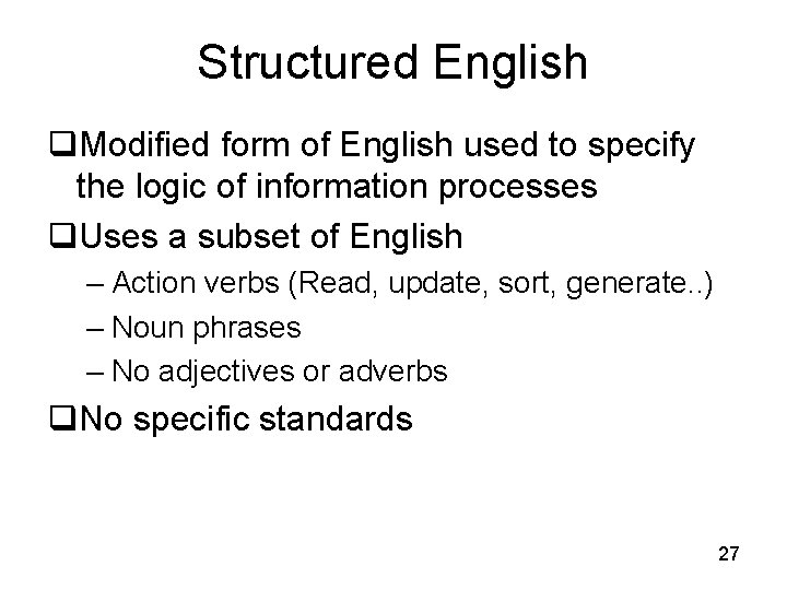 Structured English q. Modified form of English used to specify the logic of information