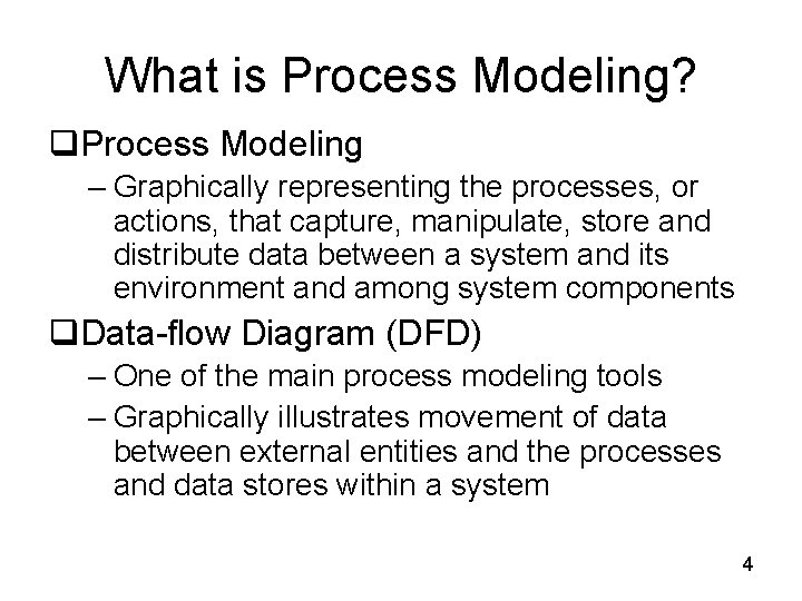 What is Process Modeling? q. Process Modeling – Graphically representing the processes, or actions,