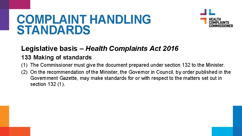 COMPLAINT HANDLING STANDARDS Legislative basis – Health Complaints Act 2016 133 Making of standards