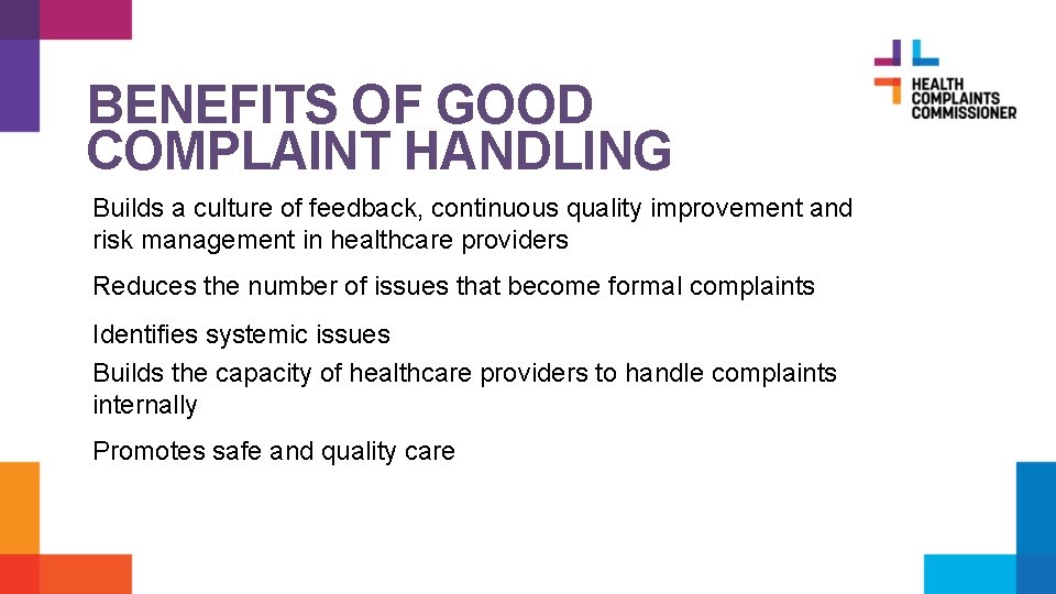 BENEFITS OF GOOD COMPLAINT HANDLING Builds a culture of feedback, continuous quality improvement and