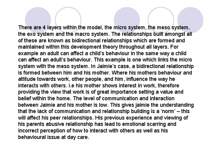 There are 4 layers within the model, the micro system, the meso system, the