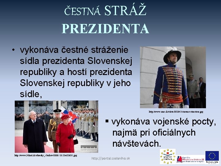 ČESTNÁ STRÁŽ PREZIDENTA • vykonáva čestné stráženie sídla prezidenta Slovenskej republiky a hostí prezidenta