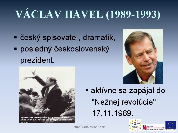 VÁCLAV HAVEL (1989 -1993) § český spisovateľ, dramatik, § posledný československý prezident, http: //www.