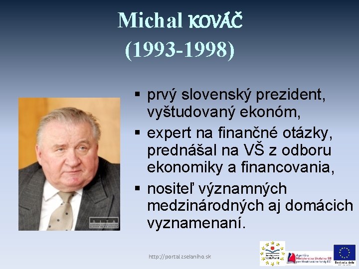 Michal KOVÁČ (1993 -1998) § prvý slovenský prezident, vyštudovaný ekonóm, § expert na finančné