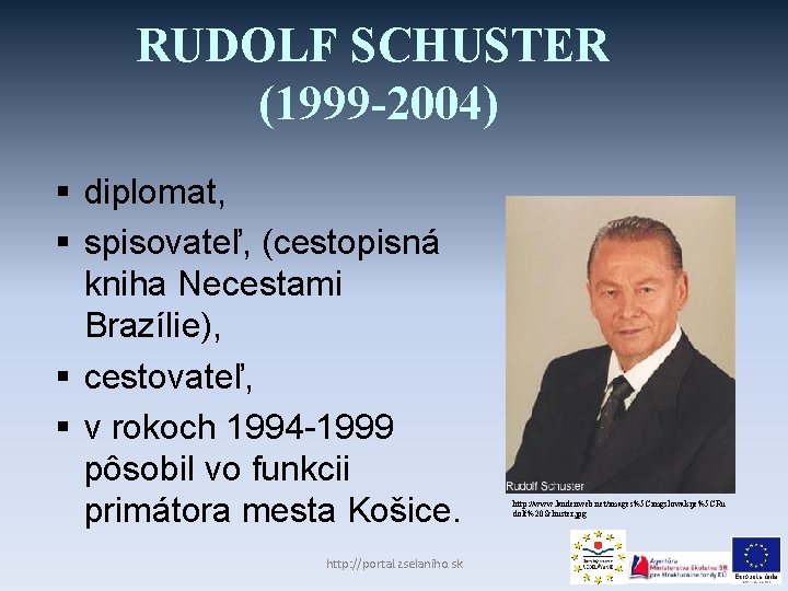RUDOLF SCHUSTER (1999 -2004) § diplomat, § spisovateľ, (cestopisná kniha Necestami Brazílie), § cestovateľ,