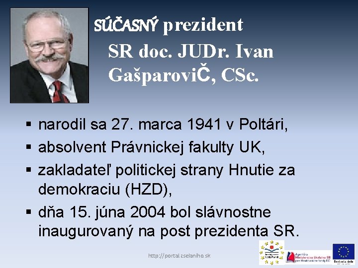 SÚČASNÝ prezident SR doc. JUDr. Ivan GašparoviČ, CSc. § narodil sa 27. marca 1941