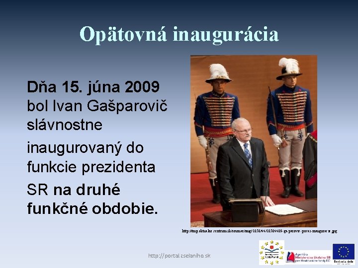 Opätovná inaugurácia Dňa 15. júna 2009 bol Ivan Gašparovič slávnostne inaugurovaný do funkcie prezidenta