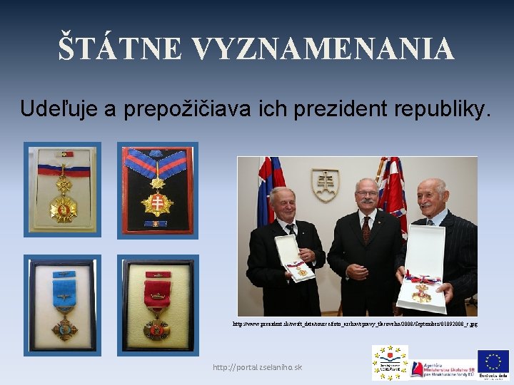 ŠTÁTNE VYZNAMENANIA Udeľuje a prepožičiava ich prezident republiky. http: //www. prezident. sk/swift_data/source/foto_archiv/spravy_tlacoveho/2008/September/01092008_c. jpg http: