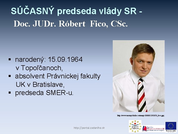 SÚČASNÝ predseda vlády SR Doc. JUDr. Róbert Fico, CSc. § narodený: 15. 09. 1964