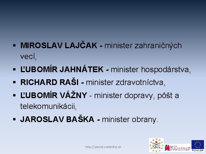 § MIROSLAV LAJČAK - minister zahraničných vecí, § ĽUBOMÍR JAHNÁTEK - minister hospodárstva, §