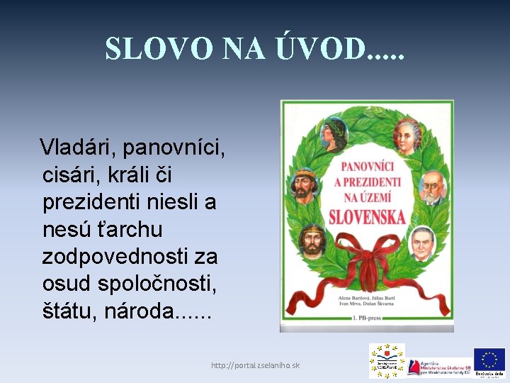 SLOVO NA ÚVOD. . . Vladári, panovníci, cisári, králi či prezidenti niesli a nesú