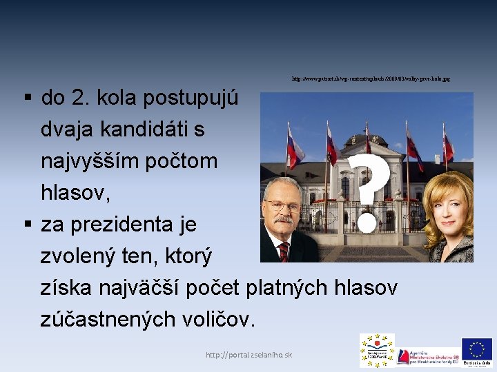 http: //www. patriot. sk/wp-content/uploads/2009/03/volby-prve-kolo. jpg § do 2. kola postupujú dvaja kandidáti s najvyšším