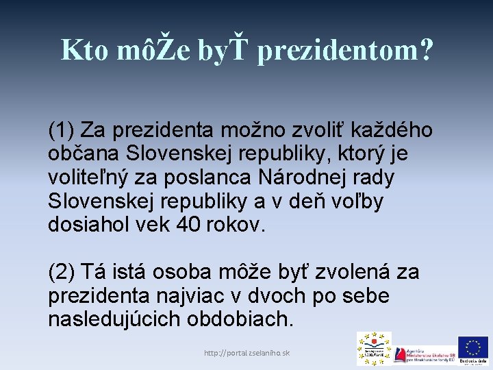 Kto môŽe byŤ prezidentom? (1) Za prezidenta možno zvoliť každého občana Slovenskej republiky, ktorý