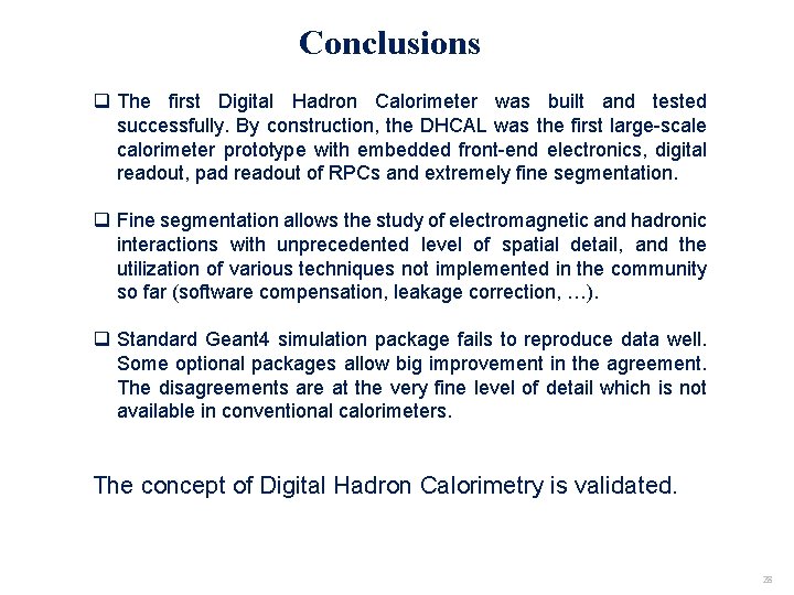 Conclusions q The first Digital Hadron Calorimeter was built and tested successfully. By construction,