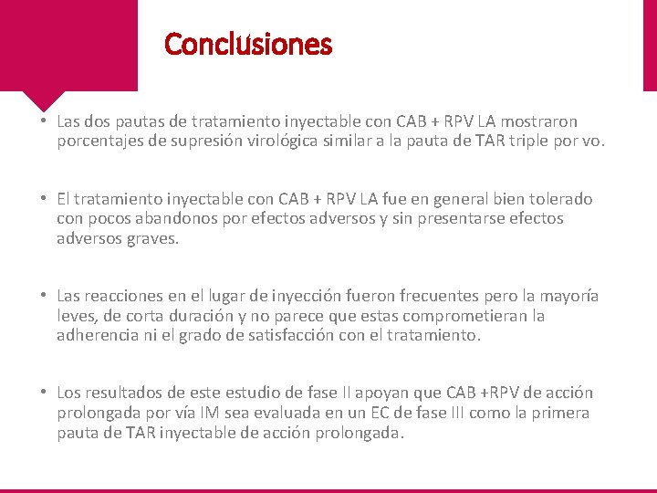 Conclusiones • Las dos pautas de tratamiento inyectable con CAB + RPV LA mostraron